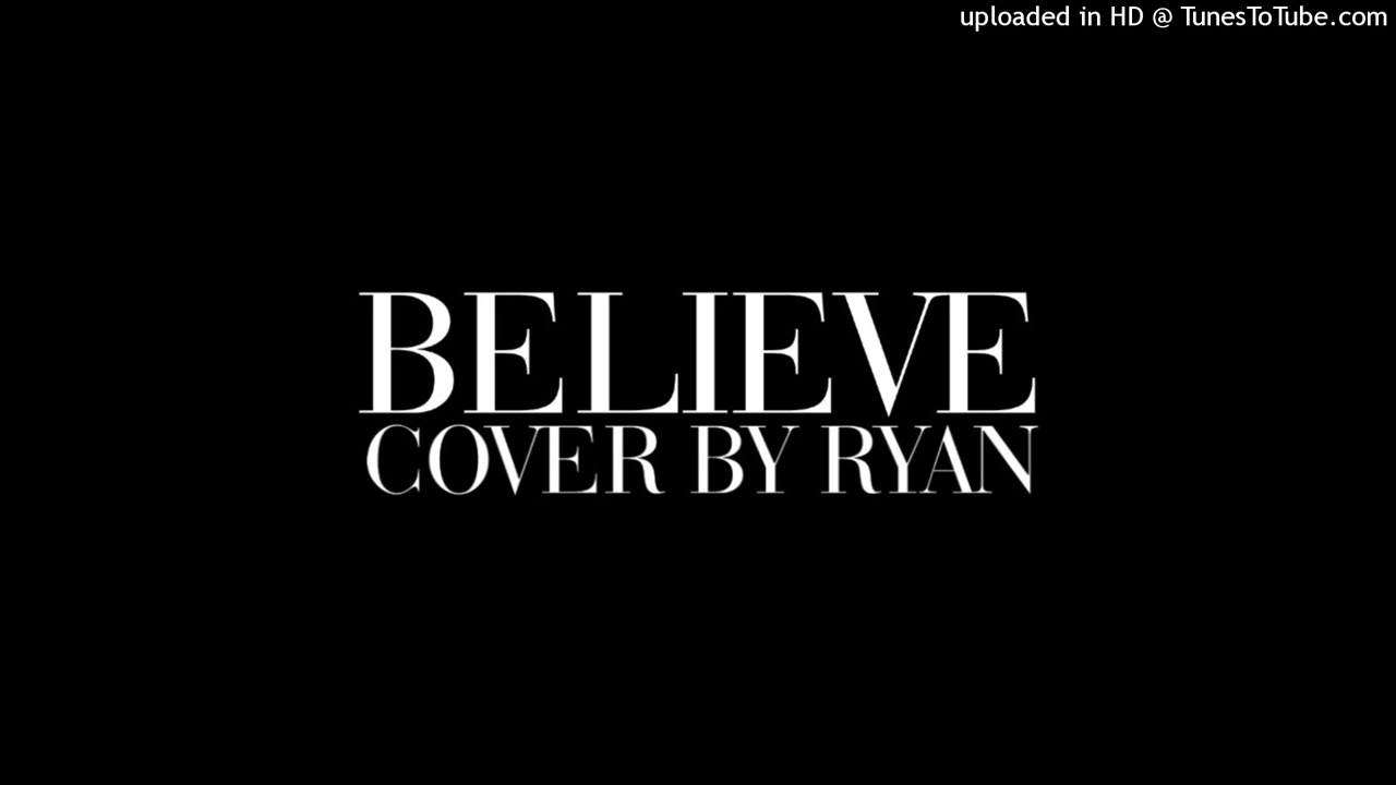 Believe - Cher - Cover by Ryan