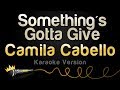 Camila Cabello - Something's Gotta Give (Karaoke Version)