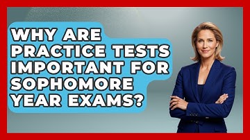 Why Are Practice Tests Important For Sophomore Year Exams? - Steps to Sophomore Year