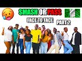 SMASH OR PASS BUT FACE TO FACE NIGERIA EDITION! PART 2