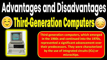 Advantages and Disadvantages Third Generation Computer, Third Generation Computer
