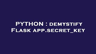 PYTHON : demystify Flask app.secret_key