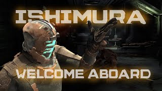 ISHIMURA ► WELCOME ABOARD【DEAD SPACE】