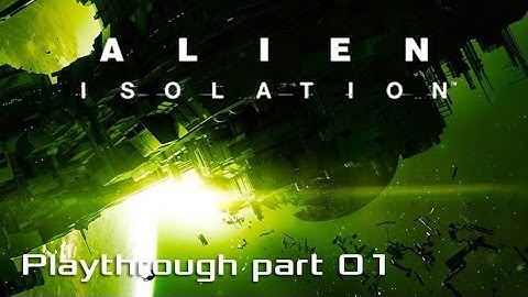 Alien: Isolation gameplay playthrough #1
