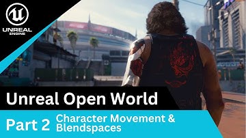 Unreal Character Locomotion Movement and Blendspaces: UE5 Open World Tutorials #2