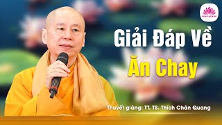 GIẢI ĐÁP VỀ ĂN CHAY - Trích bài Chính Ta Còn Không Có - Pháp Cú 23 - TT.TS Thích Chân Quang