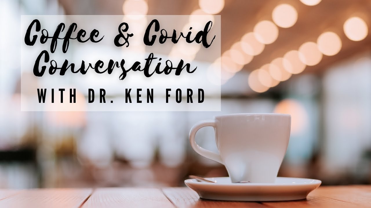 Coffee & COVID Conversation with Dr. Ken Ford YouTube