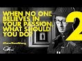 How to Overcome Self Doubt When No One Will Support Your Passion