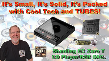 It’s Small, It’s Solid, It’s Packed with Cool Tech and TUBES! Shanling EC Zero T CD Player/R2R DAC.
