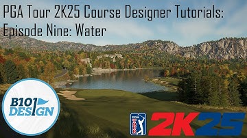 PGA Tour 2K25 Course Designer Tutorials: Episode Nine: Water