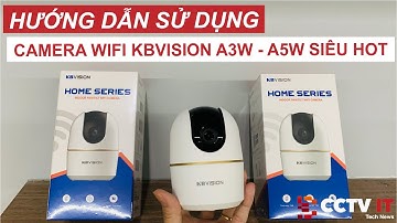 Giới Thiệu và Hướng Dẫn Sử Dụng Camera Wifi Kbvision A3W & A5W Từ A đến Z Trên App Kbview Plus