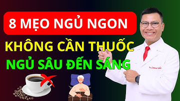 MẸO NGỦ NGON – 8 BÍ QUYẾT GIÚP NGỦ SÂU ĐẾN SÁNG DÀNH CHO NGƯỜI MẤT NGỦ | Tuấn Thầy Thuốc