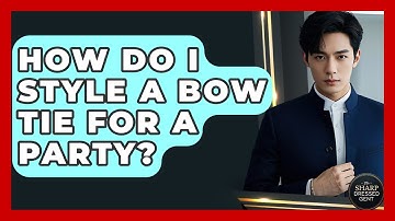How Do I Style A Bow Tie For A Party? - The Sharp Dressed Gent