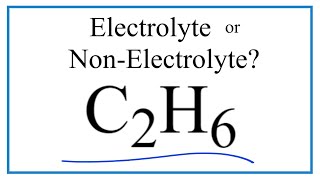 Is C2H6 (Ethane) an Electrolyte or Non-Electrolyte?