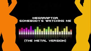 Megaraptor - Somebody's Watching Me (The Music Video) (The Metal Version)