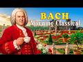 Classical Morning🎶MIND-BLOWING Benefits of Starting Your Day with Bach Revealed