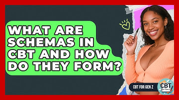 What Are Schemas In CBT And How Do They Form? - CBT for Gen Z