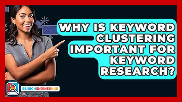 Why Is Keyword Clustering Important For Keyword Research? - SearchEnginesHub.com