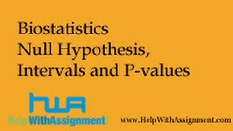 Biostatistics - Null Hypothesis, intervals and p-values