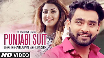 PUNJABI SUIT Full Video Song | JAGGI JAGOWAL Feat. KUWAR VIRK | Latest Punjabi Song 2016