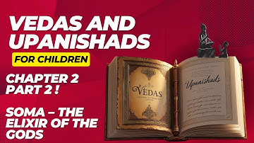 Introduction to the Vedas & Upanishads for Kids | Chapter 2 Part 2 | SOMA – The Elixir of the Gods
