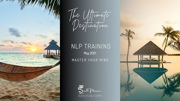 The Ultimate Destination NLP Training | Combined NLP Practitioner & NLP Master Practitioner Training