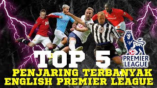 TOP 5: PENJARING TERBANYAK EPL SEPANJANG ZAMAN