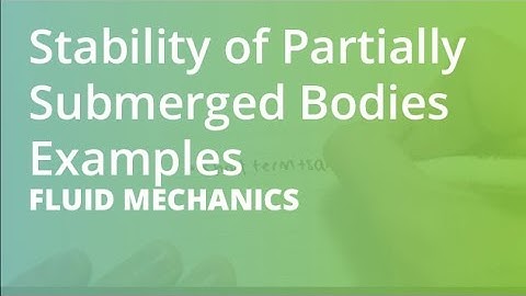Stability of Partially Submerged Bodies Examples | Fluid Mechanics
