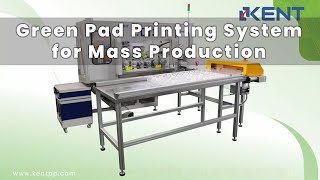 Green Pad Printing System for Mass Production by KENT