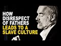 How Disrespect of Fathers Leads to a Slave Culture