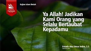 Ya Allah! Jadikan Kami Orang yang Selalu Bertaubat KepadaMu - Ustadz Abu Umar Indra, S.S. حفظه الله