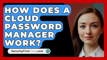 How Does A Cloud Password Manager Work? - SecurityFirstCorp.com