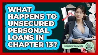 What Happens To Unsecured Personal Loans In Chapter 13? - Your Bankruptcy Advisors