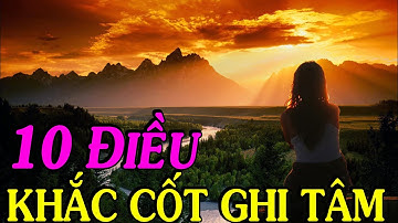 10 điều khắc cốt ghi tâm ĐỂ CUỘC SỐNG TỐT ĐẸP HƠN - Thiền Đạo