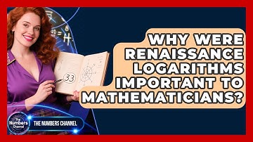 Why Were Renaissance Logarithms Important To Mathematicians? - The Numbers Channel