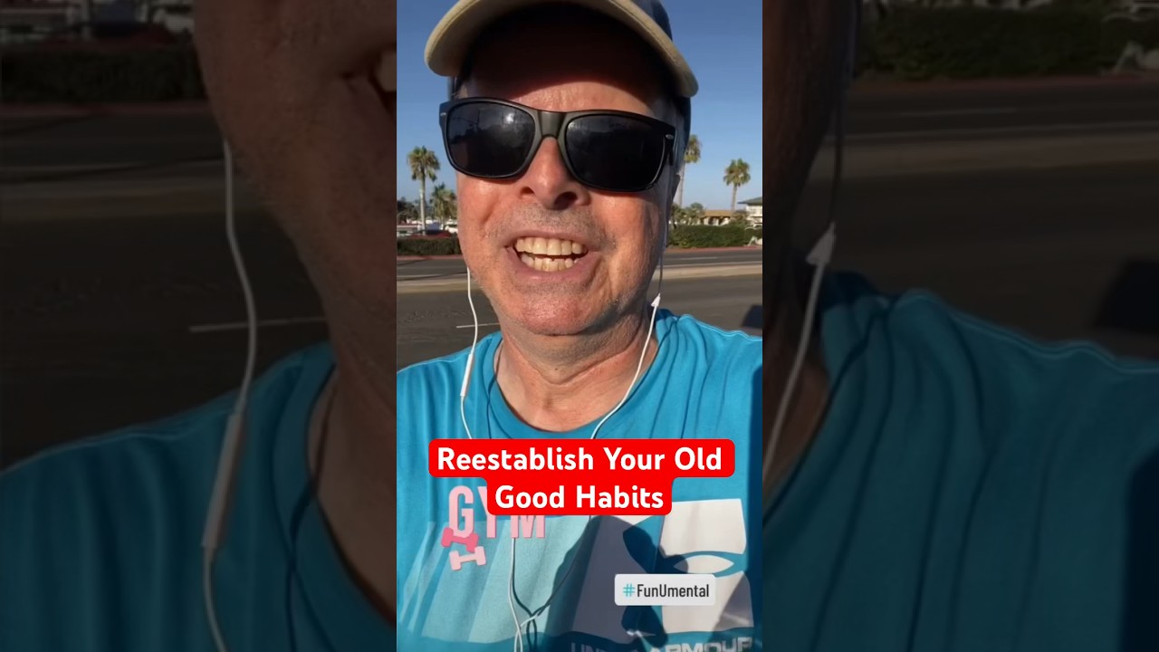 Reestablish Your Old Good Habits. funumental YouTube