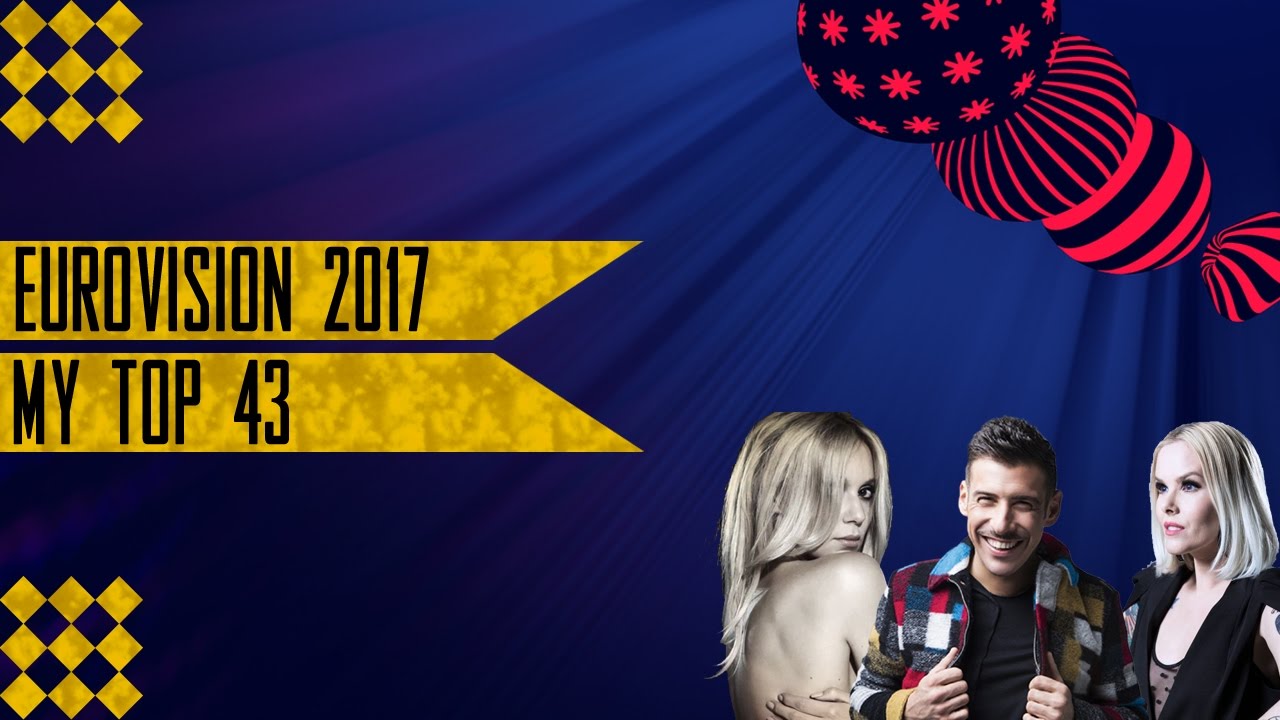 EUROVISION 2017 | MY TOP 43 + RATINGS