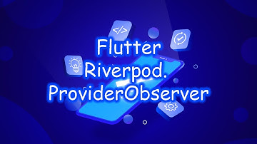 Flutter 3 - Riverpod. ProviderObserver. Часть 10