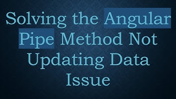 Solving the Angular Pipe Method Not Updating Data Issue