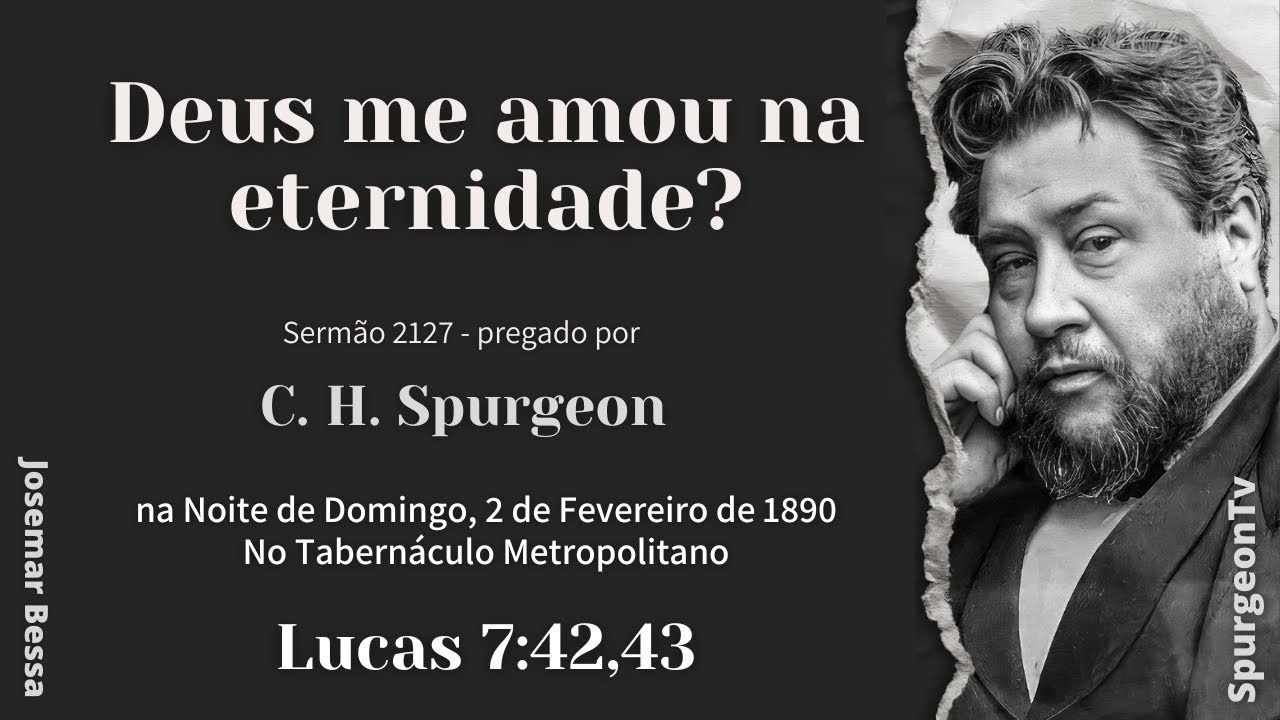 Deus me amou na Eternidade?  | Sermão 2127 | C. H. Spurgeon | Lucas 7:42,43 @Josemar Bessa​