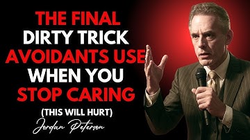 The Final Dirty Trick Avoidants Use When You Stop Caring This Will Hurt | Jordan Peterson Speech