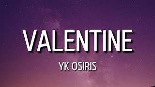 yk osiris - valentine (lyrics) | you telling me you need me but I need you [tiktok song]