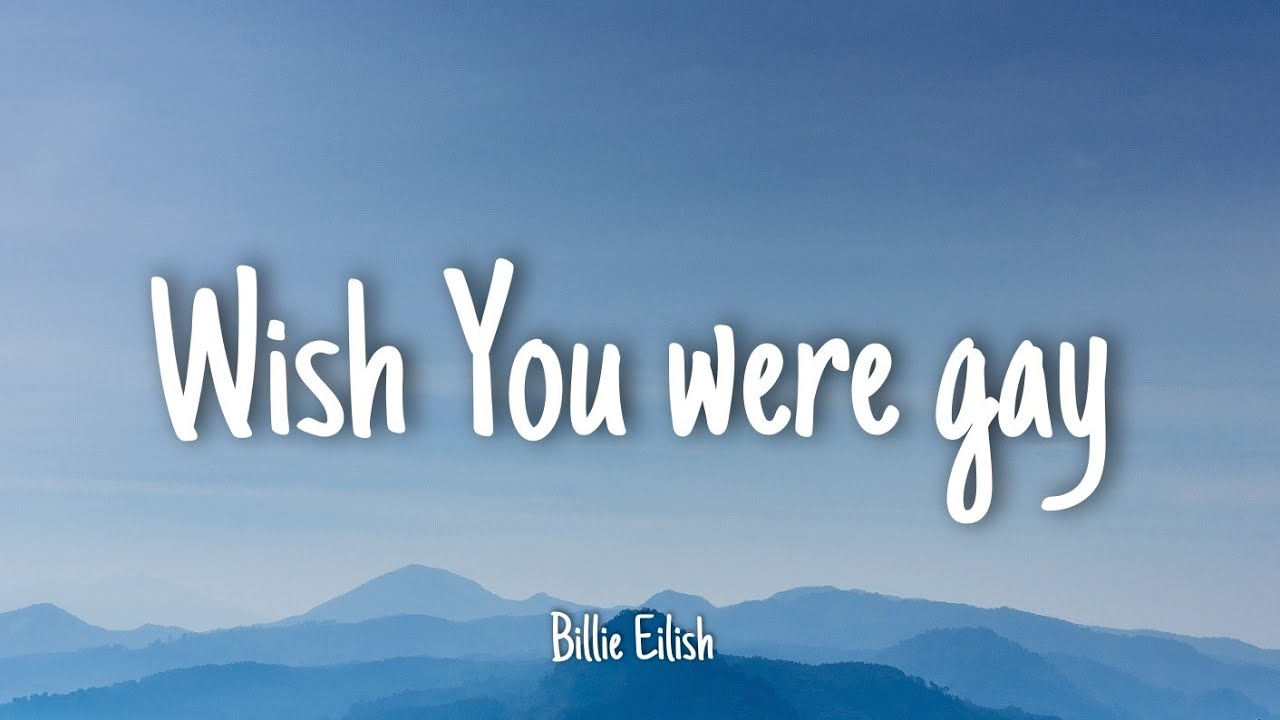 Billie Eilish Wish You Were Gay Deutsch Wish You Were Gay - Billie Eilish | Lyrics - YouTube