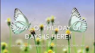 Hymn #269 - UUSL Choir - Lo, the Day of Days is here!