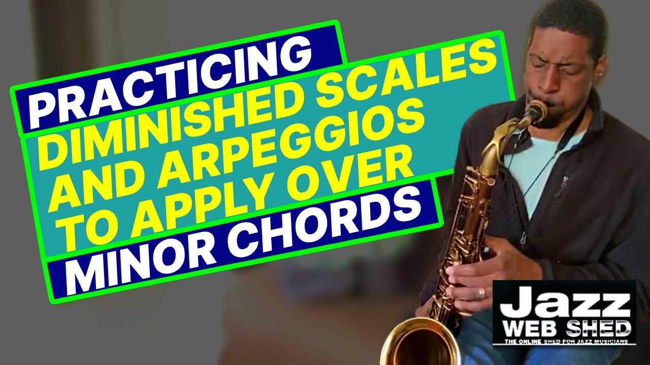 Practicing Diminished Scales and Arpeggios To Apply Over Minor Chords ...