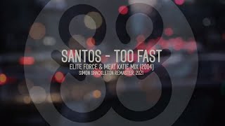 Santos - Too Fast (Elite Force &amp; Meat Katie Mix 2004) [Simon Shackleton Remaster, 2021]