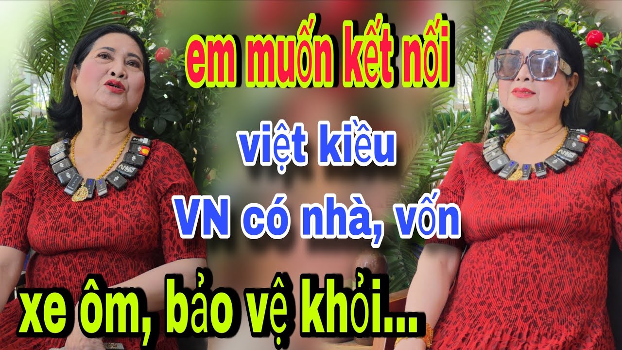 Em Muốn Kết Nối Việt Kiều VN Phải Có Nhà Kinh Tế Khá. Xe Ôm, Bảo Vệ Thì Thua