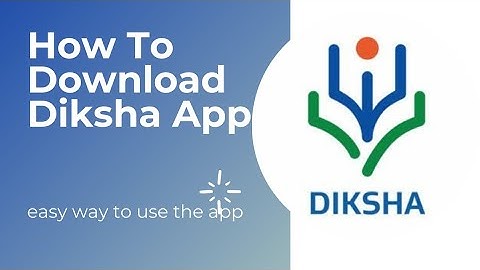 How to Download and install Diksha App to view educational content