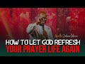 SIMPLE TIPS TO LET GOD RE-FRESH YOUR PRAYER LIFE AGAIN - Apostle Joshua Selman