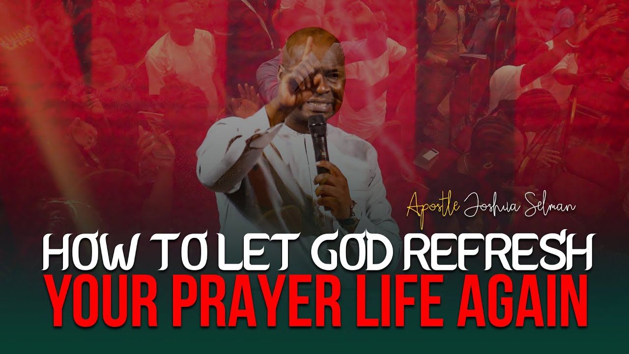 SIMPLE TIPS TO LET GOD RE-FRESH YOUR PRAYER LIFE AGAIN - Apostle Joshua ...